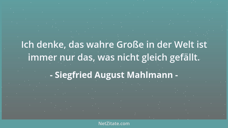 Siegfried August Mahlmann - Sie welken schnell, die Blumen unsres Lebens, und wir, - wir welken ihnen langsam nach....