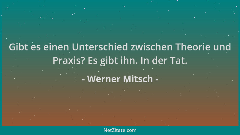 Werner Mitsch - Gibt es einen Unterschied zwischen Theorie und Praxis? Es gibt ihn. In der Tat....