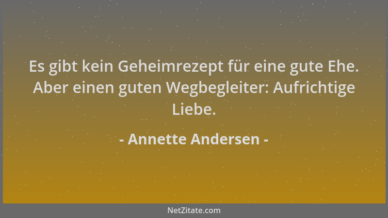 Annette Andersen - Es gibt kein Geheimrezept für eine gute Ehe. Aber einen guten Wegbegleiter: Aufrichtige Liebe....