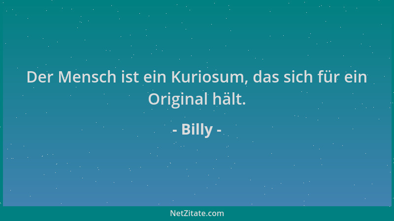 Billy - Der Mensch ist ein Kuriosum, das sich für ein Original hält....