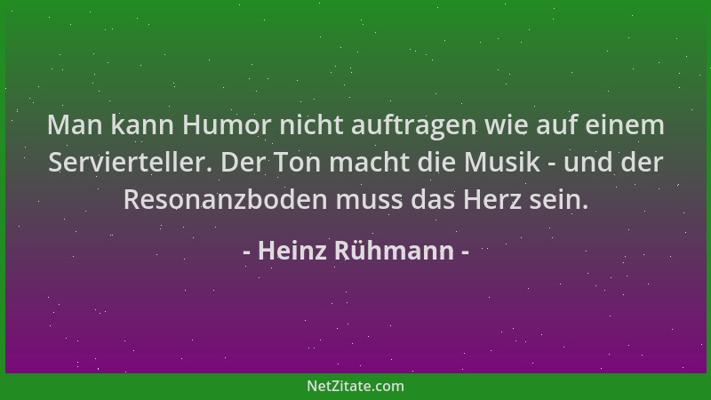 Heinz Rühmann - Man kann Humor nicht auftragen wie auf einem Servierteller. Der Ton macht die Musik - und der Resonanzboden...