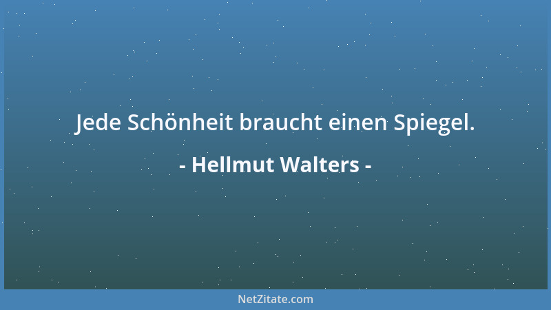 Hellmut Walters - Jede Schönheit braucht einen Spiegel....