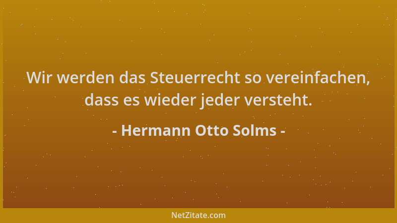 Hermann Otto Solms - Wir werden das Steuerrecht so vereinfachen, dass es wieder jeder versteht....
