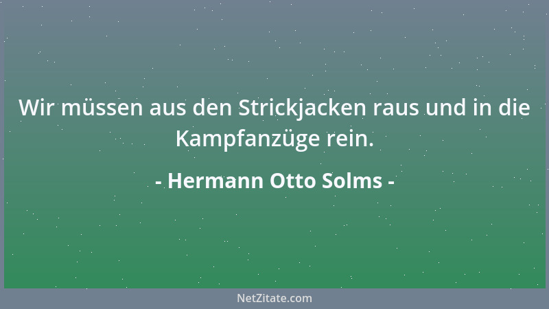 Hermann Otto Solms - Wir müssen aus den Strickjacken raus und in die Kampfanzüge rein....