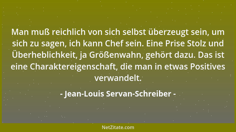 Jean-Louis Servan-Schreiber - Man muß reichlich von sich selbst überzeugt sein, um sich zu sagen, ich kann Chef sein. Eine...