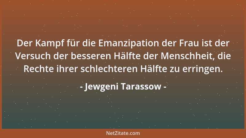 Jewgeni Tarassow - Der Kampf für die Emanzipation der Frau ist der Versuch der besseren Hälfte der Menschheit, die Rechte i...