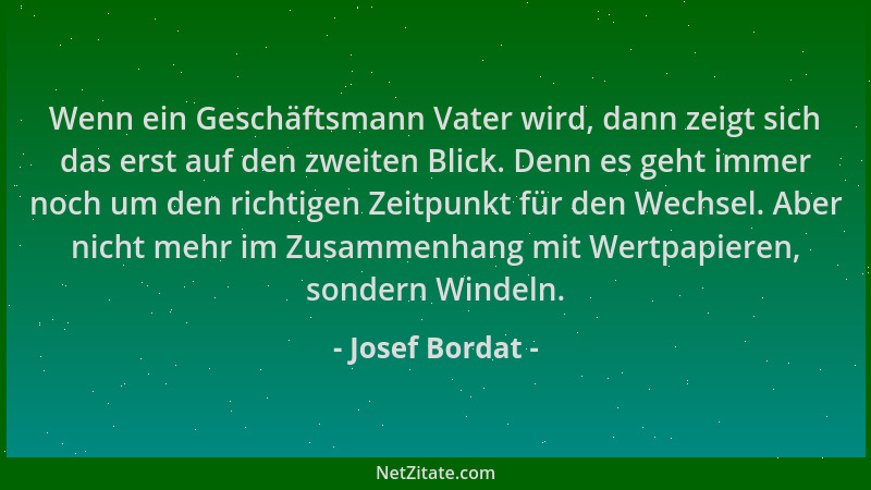 Josef Bordat - Wenn ein Geschäftsmann Vater wird, dann zeigt sich das erst auf den zweiten Blick. Denn es geht immer noch u...