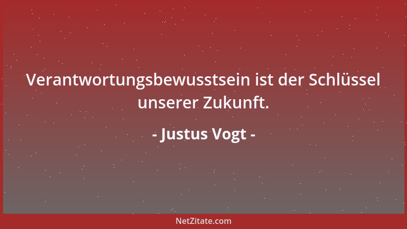 Justus Vogt - Verantwortungsbewusstsein ist der Schlüssel unserer Zukunft....
