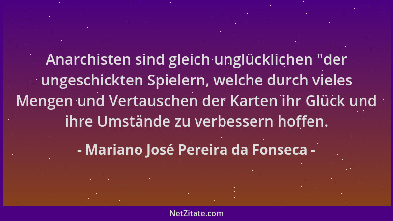 Mariano José Pereira da Fonseca - Anarchisten sind gleich unglücklichen  "der ungeschickten Spielern, welche durch vieles Me...