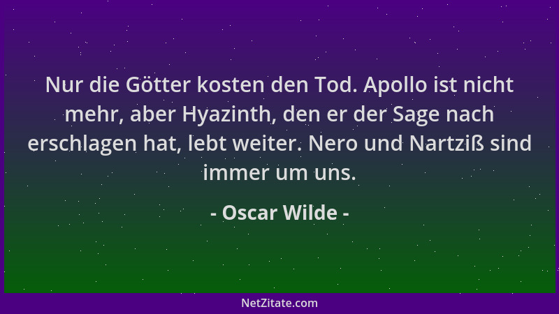 Oscar Wilde - Nur die Götter kosten den Tod. Apollo ist nicht mehr, aber Hyazinth, den er der Sage nach erschlagen hat, leb...
