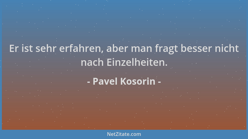 Pavel Kosorin - Er ist sehr erfahren, aber man fragt besser nicht nach Einzelheiten....