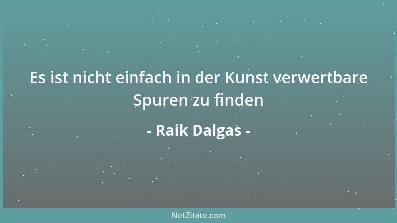 Raik Dalgas - Es ist nicht einfach in der Kunst verwertbare Spuren zu finden...