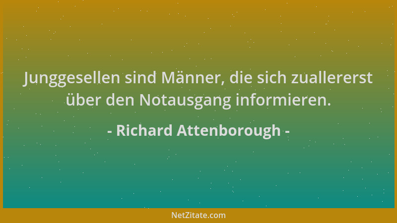 Richard Attenborough - Junggesellen sind Männer, die sich zuallererst über den Notausgang informieren....