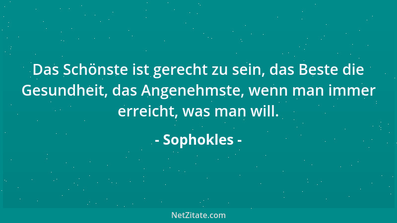 Sophokles - Die Zeit verändert viel, Verborg 'nes bringt sie ans Licht und birgt, was sichtbar war, im Dunkeln....