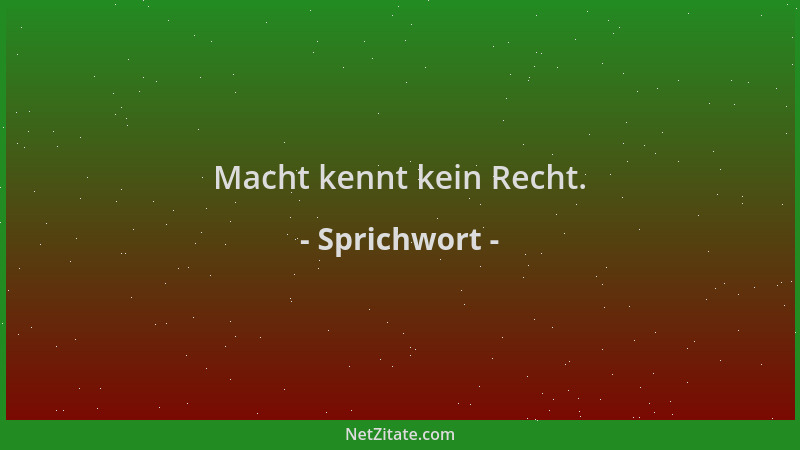 Sprichwort - Macht kennt kein Recht....