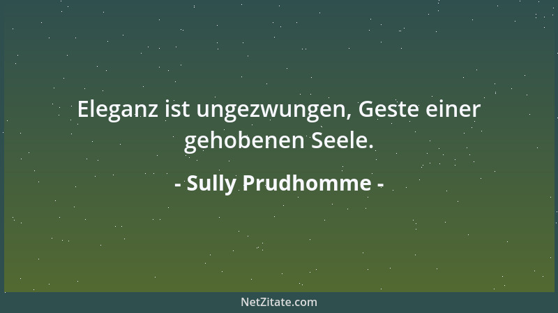 Sully Prudhomme - Eleganz ist ungezwungen, Geste einer gehobenen Seele....