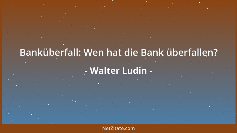 Walter Ludin - Wer nicht redet, darf sich nicht wundern, wenn er mißverstanden wird....
