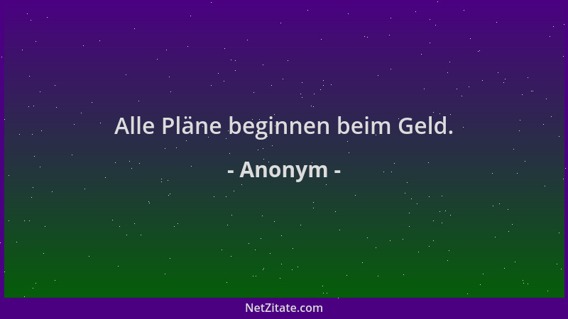 Anonym - Alle Pläne beginnen beim Geld....