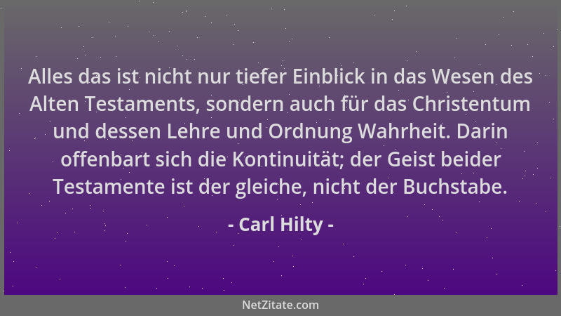Carl Hilty - Alles das ist nicht nur tiefer Einblick in das Wesen des Alten Testaments, sondern auch für das Christentum un...