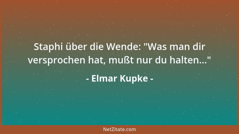 Elmar Kupke - Staphi über die Wende:  "Was man dir versprochen hat, mußt nur du halten... "...