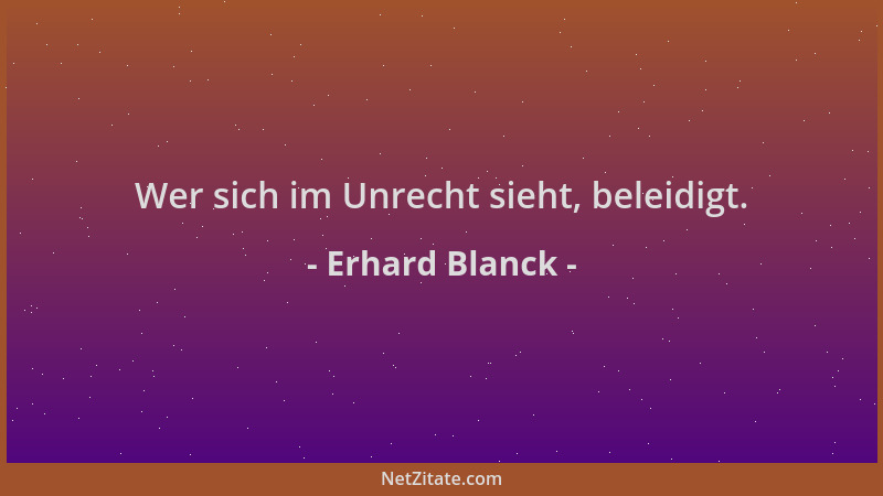 Erhard Blanck - Wer sich im Unrecht sieht, beleidigt....