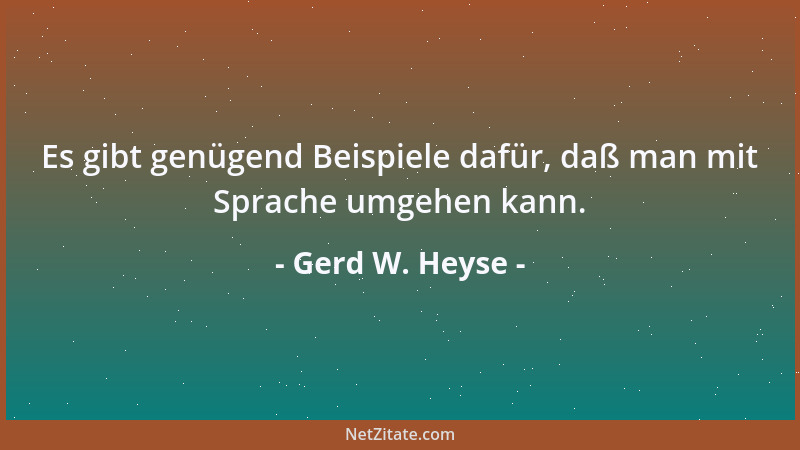 Gerd W. Heyse - Es gibt genügend Beispiele dafür, daß man mit Sprache umgehen kann....