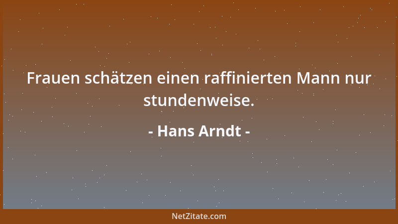 Hans Arndt - Frauen schätzen einen raffinierten Mann nur stundenweise....