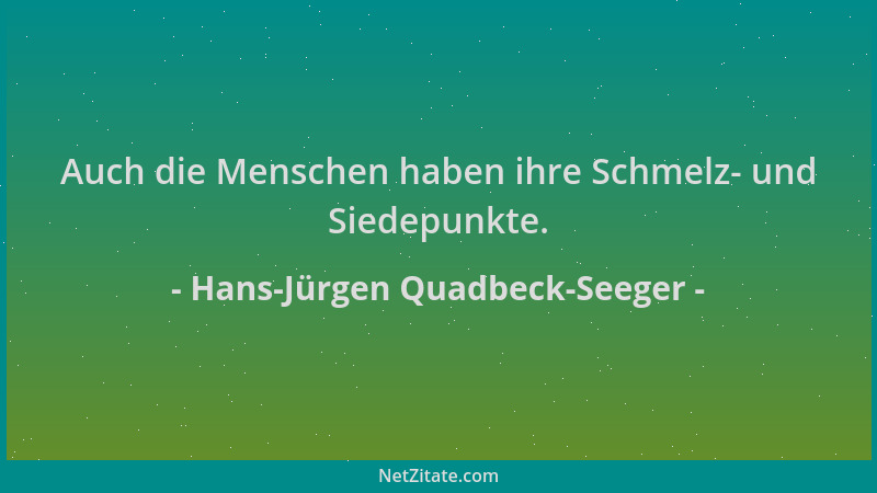 Hans-Jürgen Quadbeck-Seeger - Auch die Menschen haben ihre Schmelz- und Siedepunkte....