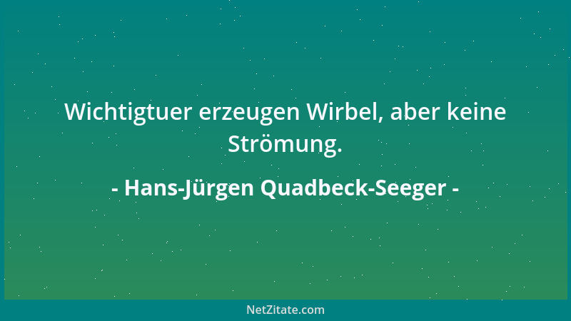 Hans-Jürgen Quadbeck-Seeger - Wichtigtuer erzeugen Wirbel, aber keine Strömung....