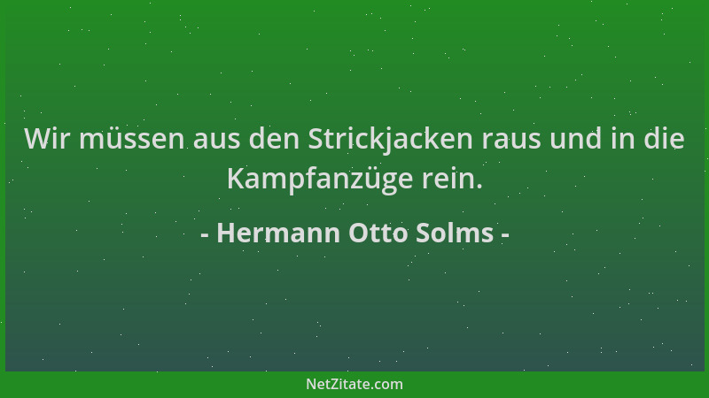Hermann Otto Solms - Wir müssen aus den Strickjacken raus und in die Kampfanzüge rein....