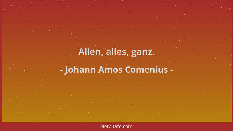 Johann Amos Comenius - Allen, alles, ganz....