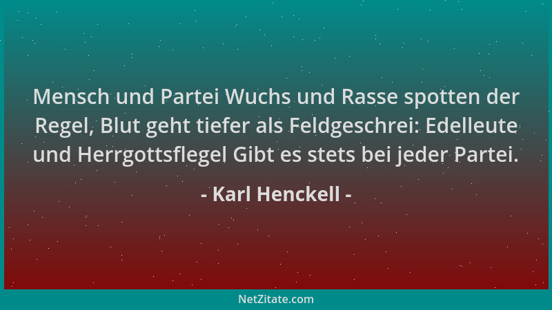 Karl Henckell - Mensch und Partei Wuchs und Rasse spotten der Regel, Blut geht tiefer als Feldgeschrei: Edelleute und Herrg...