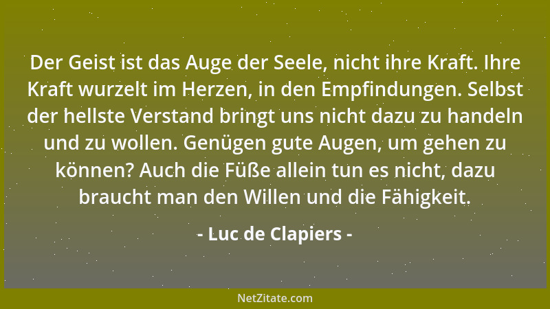 Luc de Clapiers - Wir hören gern jede Art von Schmeichelei, noch ehe wir vernünftiges Lob verdienen....