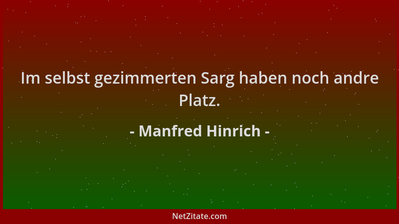 Manfred Hinrich - Im selbst gezimmerten Sarg haben noch andre Platz....