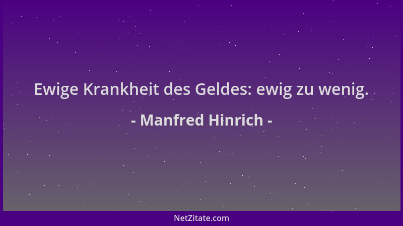 Manfred Hinrich - Ewige Krankheit des Geldes: ewig zu wenig....
