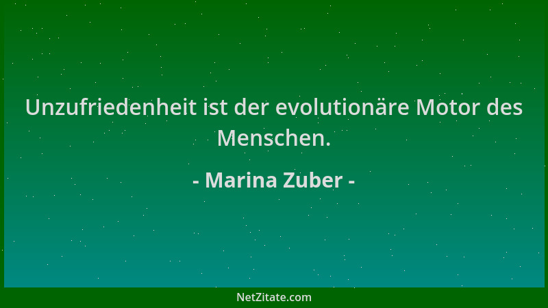 Marina Zuber - Unzufriedenheit ist der evolutionäre Motor des Menschen....