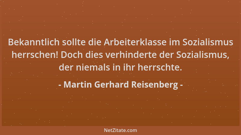 Martin Gerhard Reisenberg - Bekanntlich sollte die Arbeiterklasse im Sozialismus herrschen! Doch dies verhinderte der Sozia...