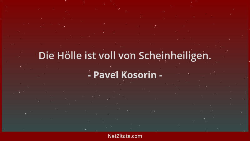Pavel Kosorin - Die Hölle ist voll von Scheinheiligen....
