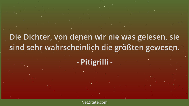 Pitigrilli - Die Dichter, von denen wir nie was gelesen, sie sind sehr wahrscheinlich die größten gewesen....