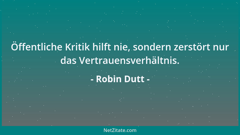 Robin Dutt - Öffentliche Kritik hilft nie, sondern zerstört nur das Vertrauensverhältnis....