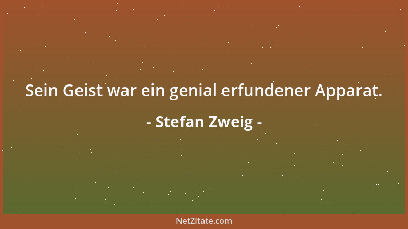 Stefan Zweig - Sein Geist war ein genial erfundener Apparat....