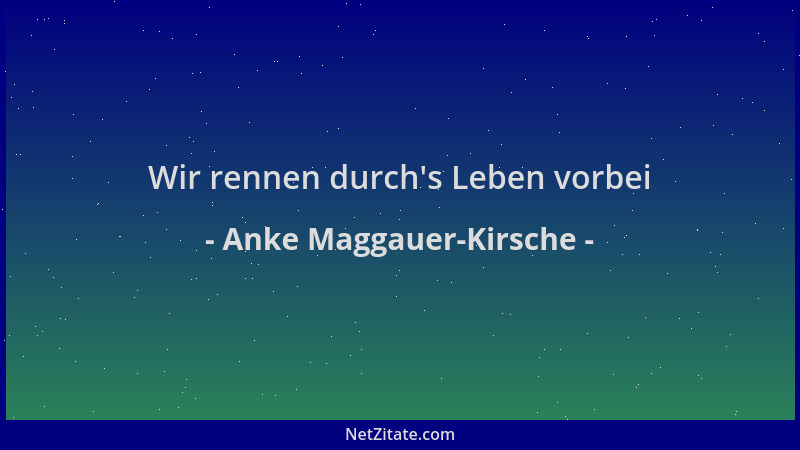 Anke Maggauer-Kirsche - Wir rennen durch 's Leben vorbei...