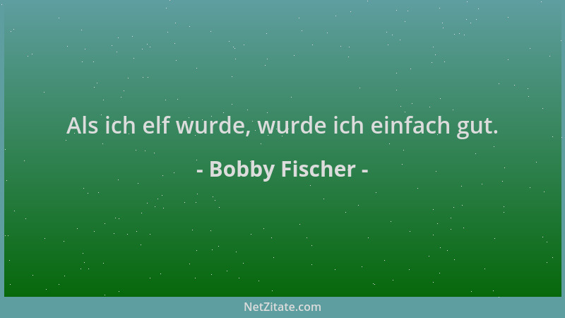 Bobby Fischer - Als ich elf wurde, wurde ich einfach gut....