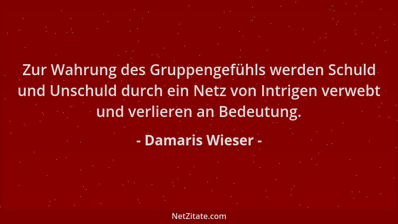 Damaris Wieser - Zur Wahrung des Gruppengefühls werden Schuld und Unschuld durch ein Netz von Intrigen verwebt und verliere...