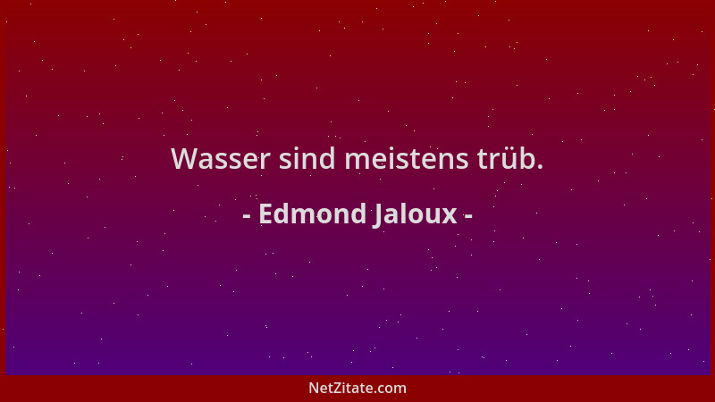 Edmond Jaloux - Wasser sind meistens trüb....