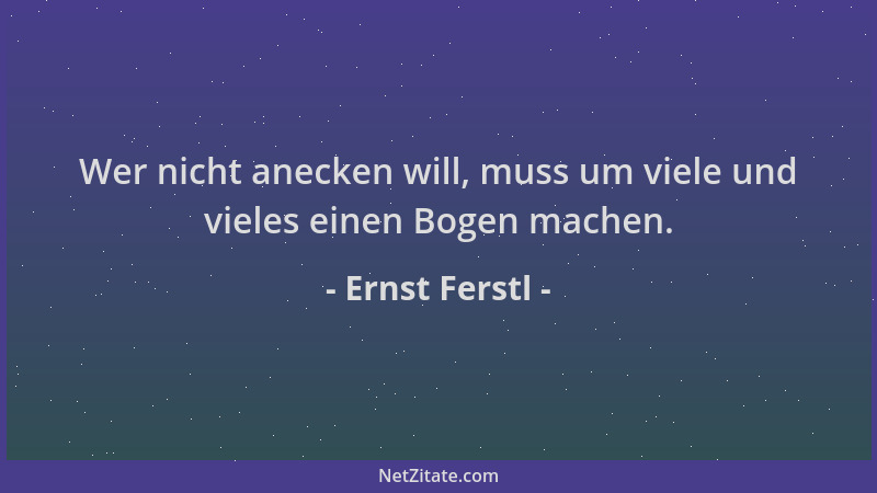 Ernst Ferstl - Wer nicht anecken will, muss um viele und vieles einen Bogen machen....