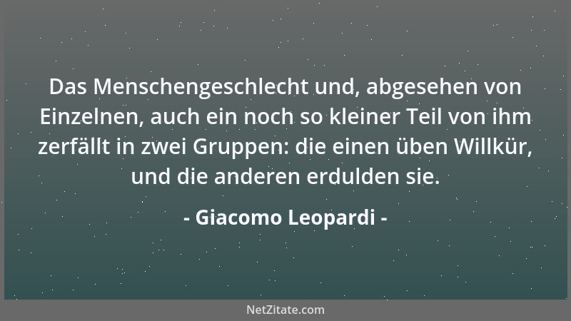 Giacomo Leopardi - Wer steigen will, wenn auch durch wahre Verdienste, der lasse die Bescheidenheit fahren. Auch darin glei...