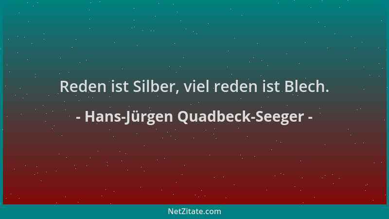 Hans-Jürgen Quadbeck-Seeger - Reden ist Silber, viel reden ist Blech....
