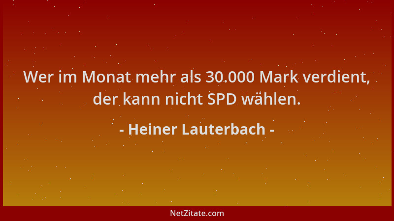 Heiner Lauterbach - Wer im Monat mehr als 30.000 Mark verdient, der kann nicht SPD wählen....