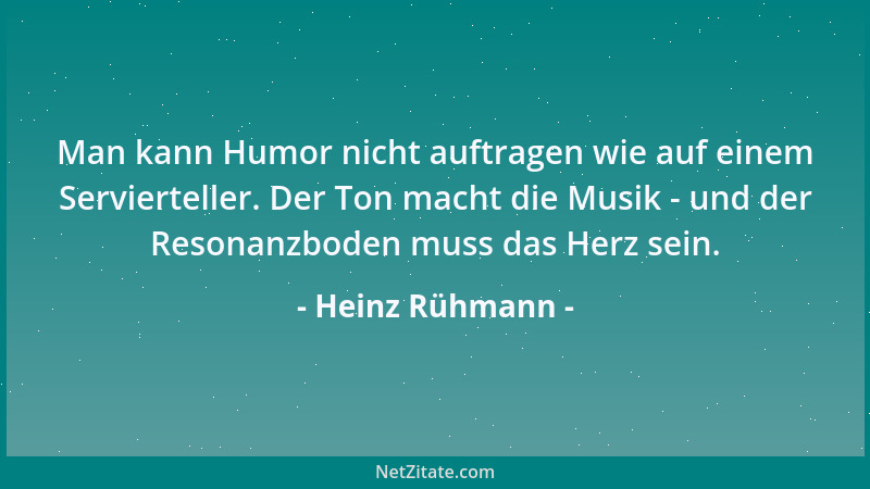 Heinz Rühmann - Man kann Humor nicht auftragen wie auf einem Servierteller. Der Ton macht die Musik - und der Resonanzboden...